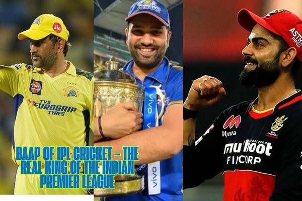 Baap of IPL Cricket – The Real King of the Indian Premier League